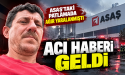 ASAŞ'taki patlamadan acı haber! 3 çocuk babası yaşam mücadelesini kaybetti