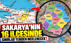 Sakarya'nın 16 ilçesinde sınırlar yeniden incelenecek!