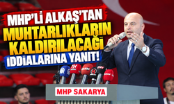 MHP'li Alkaş'tan muhtarlıkların kaldırılacağı iddialarına yanıt!