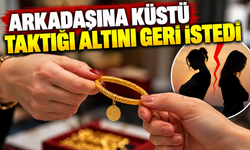 Küsen arkadaşlar arasında altın hesaplaşması! IBAN gönderip geri istedi