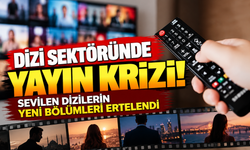 Dizi sektöründe yayın krizi! Sevilen dizilerin yeni bölümleri ertelendi