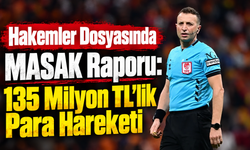 Hakemler Dosyasında MASAK Raporu: 135 Milyon TL’lik Para Hareketi