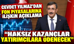 Cevdet Yılmaz'dan fon piyasalarına ilişkin açıklama: Haksız kazançlar yatırımcılara ödenecek