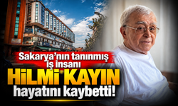 Sakarya'nın tanınmış iş insanı Hilmi Kayın hayatını kaybetti!