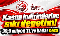 Kasım indirimlerine sıkı denetim! 39,9 milyon TL'ye kadar ceza