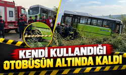 Kendi kullandığı otobüsün altında kaldı!