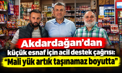 Akdardağan’dan küçük esnaf için acil destek çağrısı: “Mali yük artık taşınamaz boyutta”