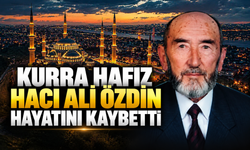 Kurra Hafız Hacı Ali Özdin hayatını kaybetti