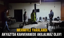 Akyazı’da kahvehanede akılalmaz olay! Mermiyle yaralandı