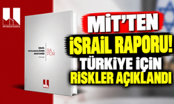 MİT'ten İsrail raporu! Türkiye için riskler açıklandı