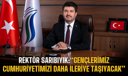 Rektör Sarıbıyık: Gençlerimiz Cumhuriyetimizi Daha İleriye Taşıyacak