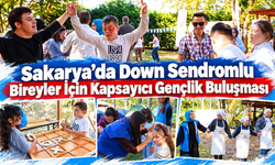 Sakarya’da Down Sendromlu Bireyler İçin Kapsayıcı Gençlik Buluşması