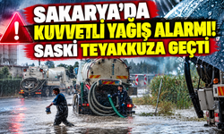 Sakarya'da kuvvetli yağış alarmı! SASKİ teyakkuza geçti