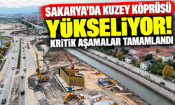 Sakarya'da Kuzey Köprüsü yükseliyor! Kritik aşamalar tamamlandı