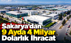 Sakarya’dan 9 Ayda 4 Milyar Dolarlık İhracat