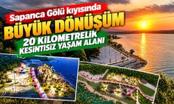 Sapanca Gölü kıyısında büyük dönüşüm: 20 kilometrelik kesintisiz yaşam alanı
