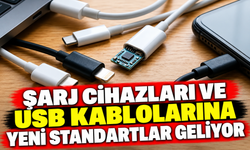 Şarj cihazları ve USB kablolarına yeni standartlar geliyor