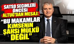 SATSO seçimleri öncesi Altuğ'dan mesaj: "Bu makamlar kimsenin şahsi mülkü değil"
