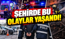Şehirde bu olaylar yaşandı!