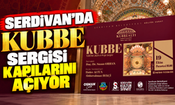 Serdivan’da KUBBE Sergisi kapılarını açıyor