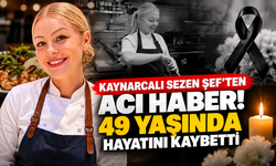 Kaynarcalı Sezen Şef’ten acı haber! 49 yaşında hayatını kaybetti