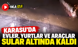 Karasu’da evler, yurtlar ve araçlar sular altında kaldı
