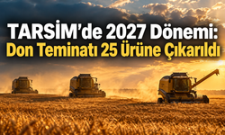 TARSİM’de 2027 Dönemi: Don Teminatı 25 Ürüne Çıkarıldı