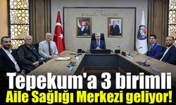 Tepekum'a 3 birimli Aile Sağlığı Merkezi geliyor!
