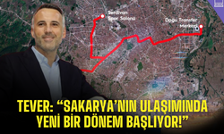 Tever: “Sakarya’nın ulaşımında yeni bir dönem başlıyor!”