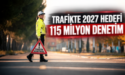 Trafikte 2027 hedefi: 115 milyon denetim yapılacak