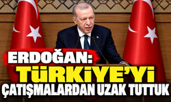 Erdoğan: Türkiye'yi çatışmalardan uzak tuttuk