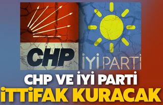 ‘CHP ve İYİ Parti ittifak kuracak’