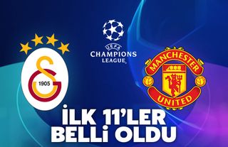 Galatasaray - Manchester United maçının ilk 11'leri