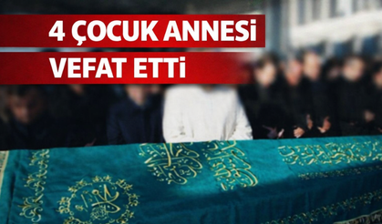 4 çocuk annesi Hülya Tok hayatını kaybetti