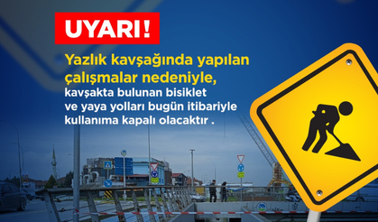 Büyükşehir’den Yazlık Kavşağı için önemli uyarı