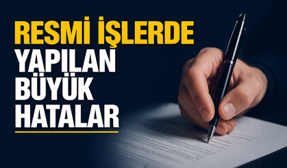 Resmi İşlemlerde Yapılan Hatalar Neler?
