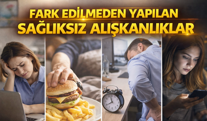Günlük Hayatta Fark Edilmeden Yapılan Sağlıksız Alışkanlıklar