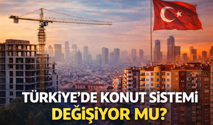 Türkiye'de Konut Sistemi: Konut Sistemi Değişiyor Mu?