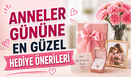 Anneler Gününde Ne Hediye Alınır? Anlamlı Ne Hediye Alınır? En Güzel Öneriler