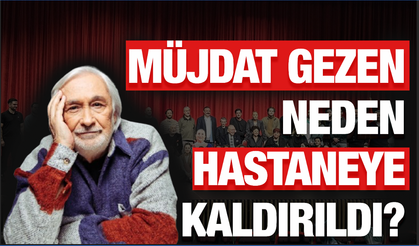 Müjdat Gezen’e Ne Oldu, Neden Hastaneye Kaldırıldı? Gırgıriye Müzikali İptal mi Edildi?