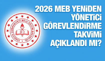 2026 MEB Yeniden Yönetici Görevlendirme Takvimi Açıklandı mı? Başvurular Ne Zaman?