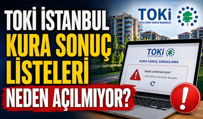 TOKİ İstanbul Sonuç Listeleri Neden Açılmıyor, Site Çöktü Mü? Çözüm Yolu Nedir?