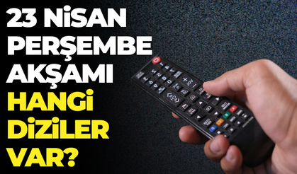 23 Nisan Perşembe Akşamı Hangi Kanalda Hangi Diziler Yayınlanacak? Yayın Akışında Neler Var?