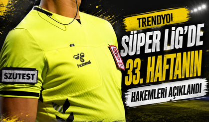 Süper Lig’de 33. Hafta Hakemleri Açıklandı