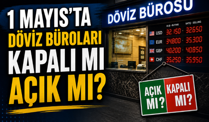 1 Mayıs’ta Döviz Büroları Açık mı? Resmi Tatilde Çalışıyorlar mı?