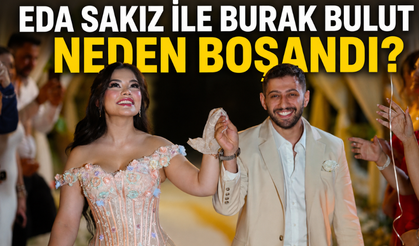 Burak Bulut ile Eda Sakız Neden Boşandı? Boşanma Detayları Neler?