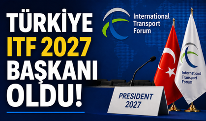 Türkiye’ye Ulaştırma Alanında Uluslararası Görev! ITF 2027 Başkanlığı Seçildi
