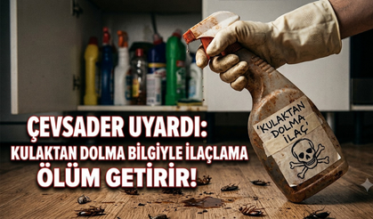 ÇEVSADER Uyardı: Kulaktan Dolma Bilgiyle İlaçlama Ölüm Getirir!