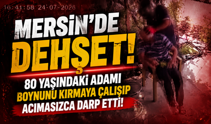 Mersin'de Dehşet! 80 Yaşındaki Adamı Boynunu Kırmaya Çalışıp Acımasızca Darp Etti