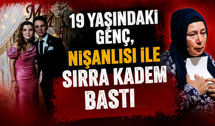 19 yaşındaki genç, nişanlısı ile sırra kadem bastı